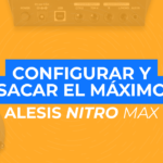 Guía Completa para Configurar y Sacar el Máximo Provecho a tu Alesis Nitro Max